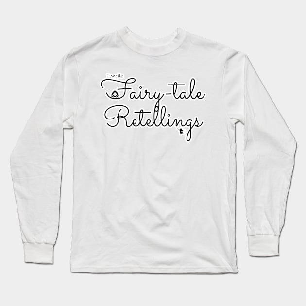 I write Fairy-tale Retellings Long Sleeve T-Shirt by H. R. Sinclair